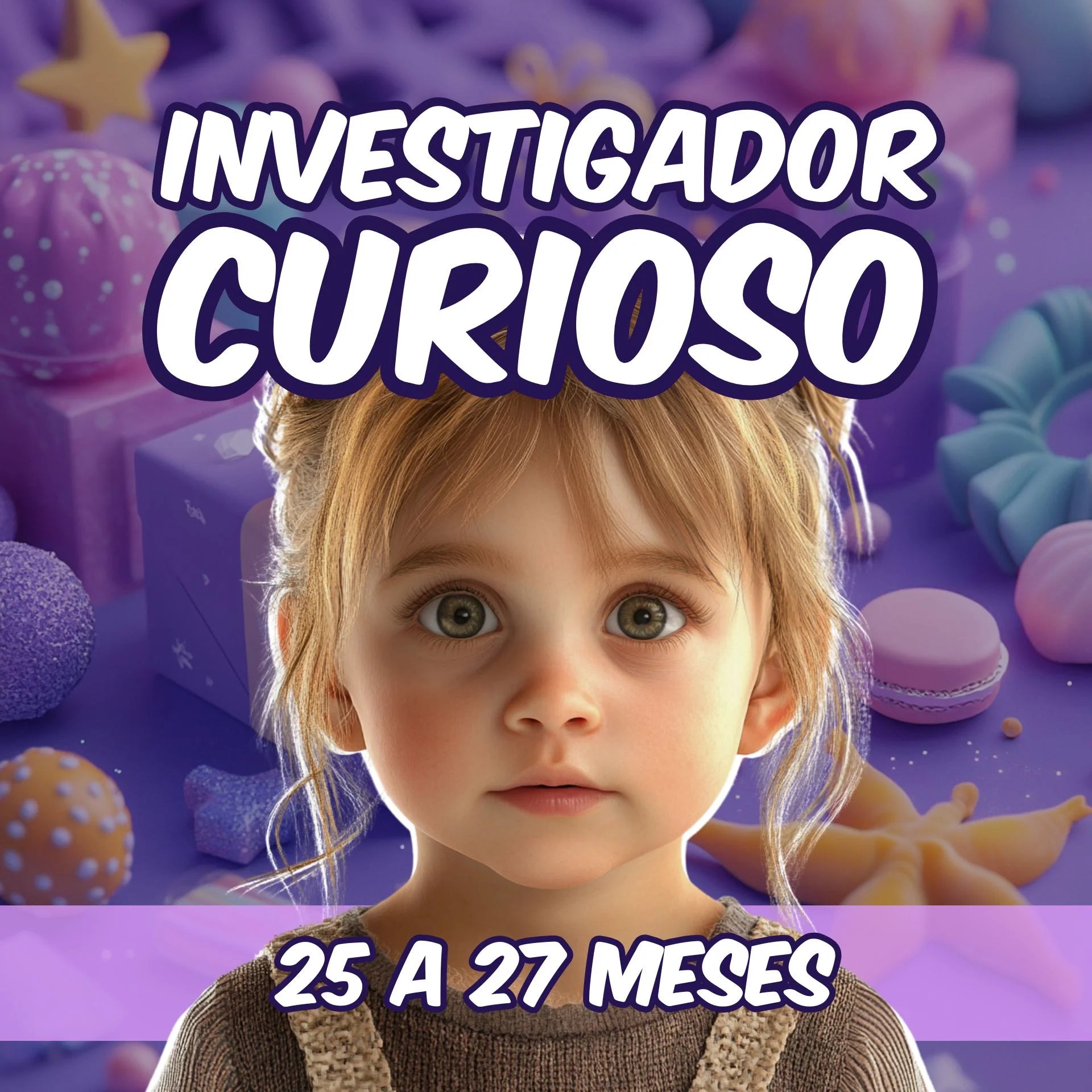 25 - 27 Meses | Investigador Curioso - MADRAZAS