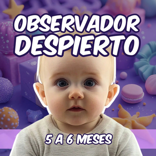 5 - 6 Meses | Observador Despierto - MADRAZAS